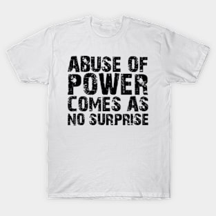 abuse of power comes as no surprise T-Shirt